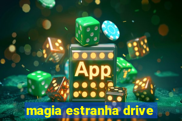 magia estranha drive